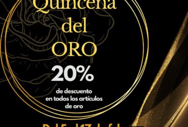 QUINCENA DEL ORO 20% DTO en todos los artículos de oro (solo para ventas al contado) DEL 5 AL 17 DE FEBRERO